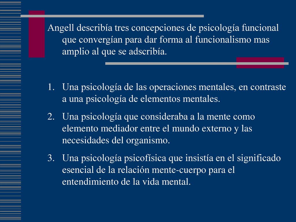 Angell describía tres concepciones de psicología funcional que convergían para dar forma al funcionalismo mas amplio al que se adscribía.