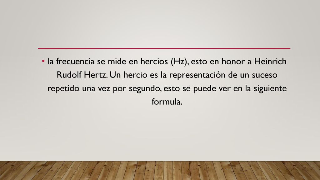 la frecuencia se mide en hercios (Hz), esto en honor a Heinrich Rudolf Hertz.