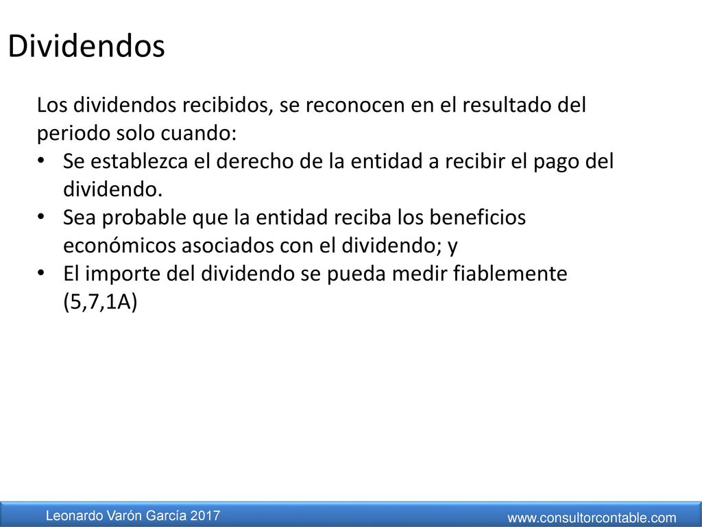 Dividendos Los dividendos recibidos, se reconocen en el resultado del periodo solo cuando: