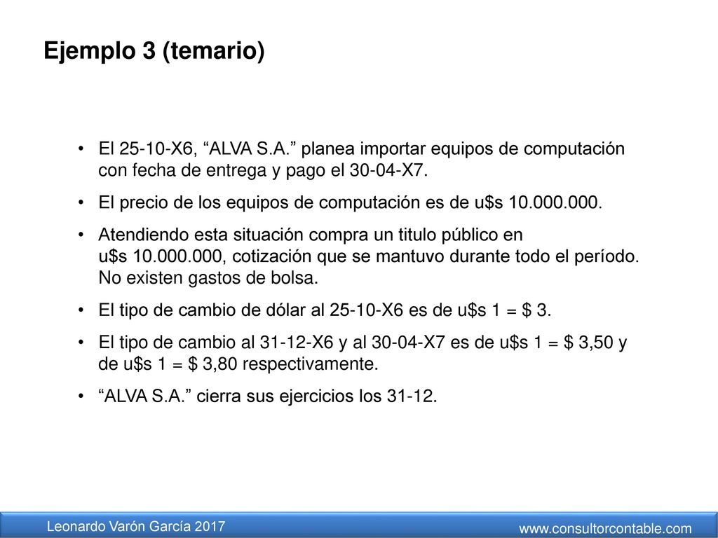 Ejemplo 3 (temario) El X6, ALVA S.A. planea importar equipos de computación con fecha de entrega y pago el X7.