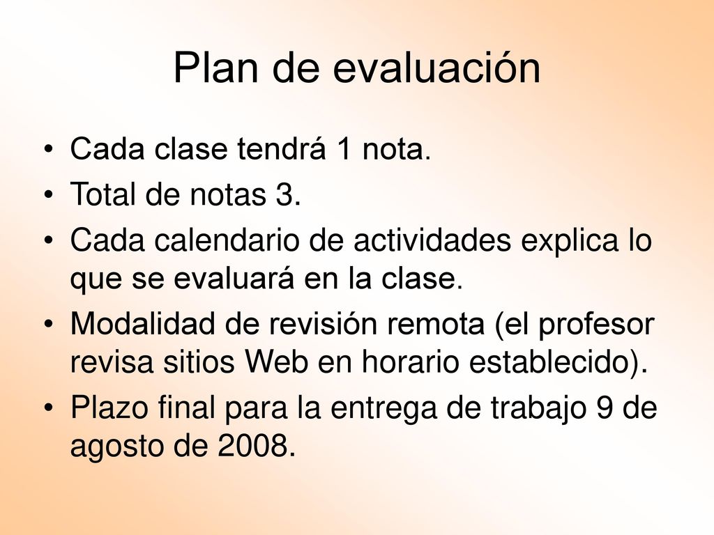 Plan de evaluación Cada clase tendrá 1 nota. Total de notas 3.