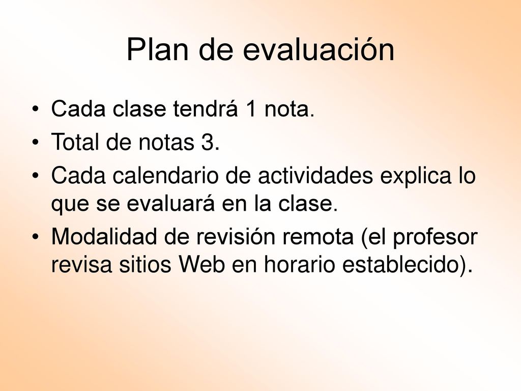 Plan de evaluación Cada clase tendrá 1 nota. Total de notas 3.