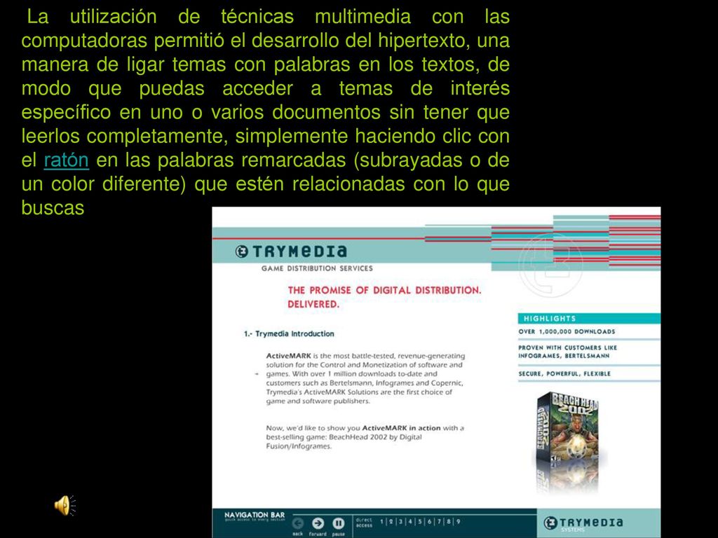 La utilización de técnicas multimedia con las computadoras permitió el desarrollo del hipertexto, una manera de ligar temas con palabras en los textos, de modo que puedas acceder a temas de interés específico en uno o varios documentos sin tener que leerlos completamente, simplemente haciendo clic con el ratón en las palabras remarcadas (subrayadas o de un color diferente) que estén relacionadas con lo que buscas