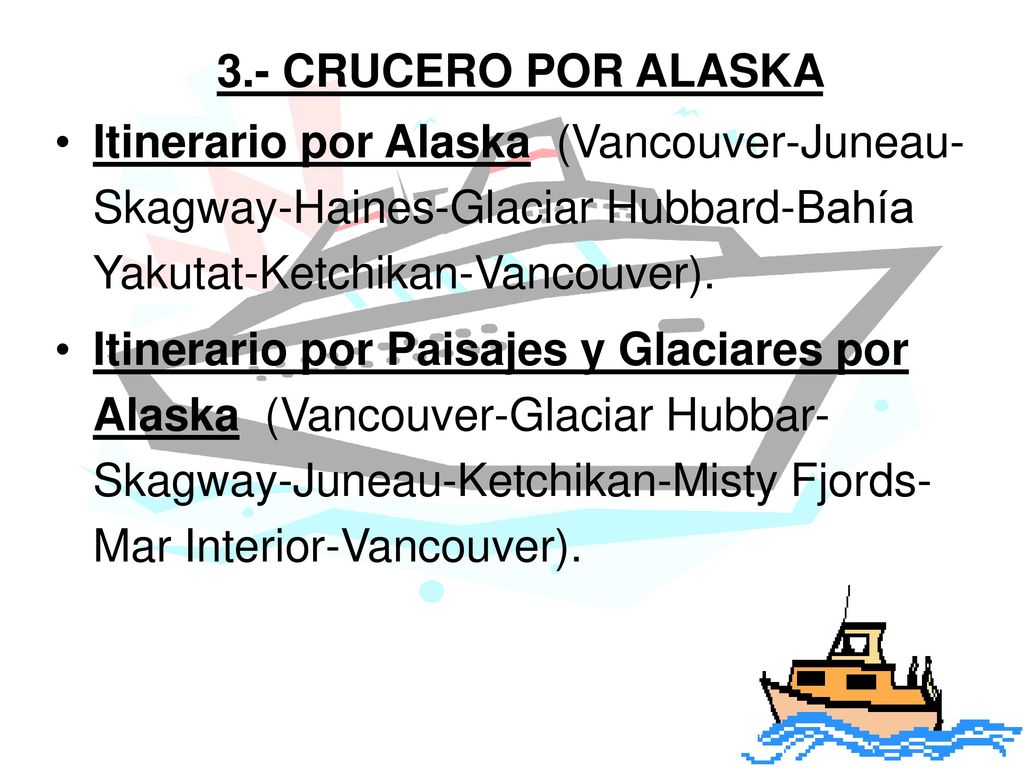 3.- CRUCERO POR ALASKA Itinerario por Alaska (Vancouver-Juneau-Skagway-Haines-Glaciar Hubbard-Bahía Yakutat-Ketchikan-Vancouver).