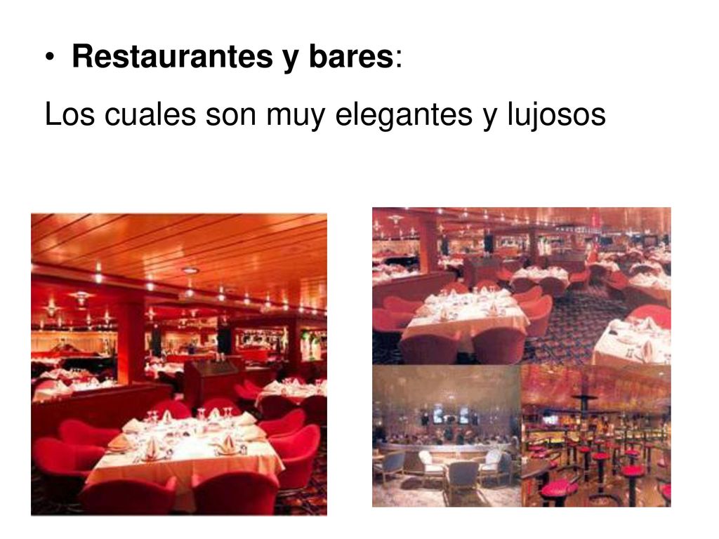Restaurantes y bares: Los cuales son muy elegantes y lujosos