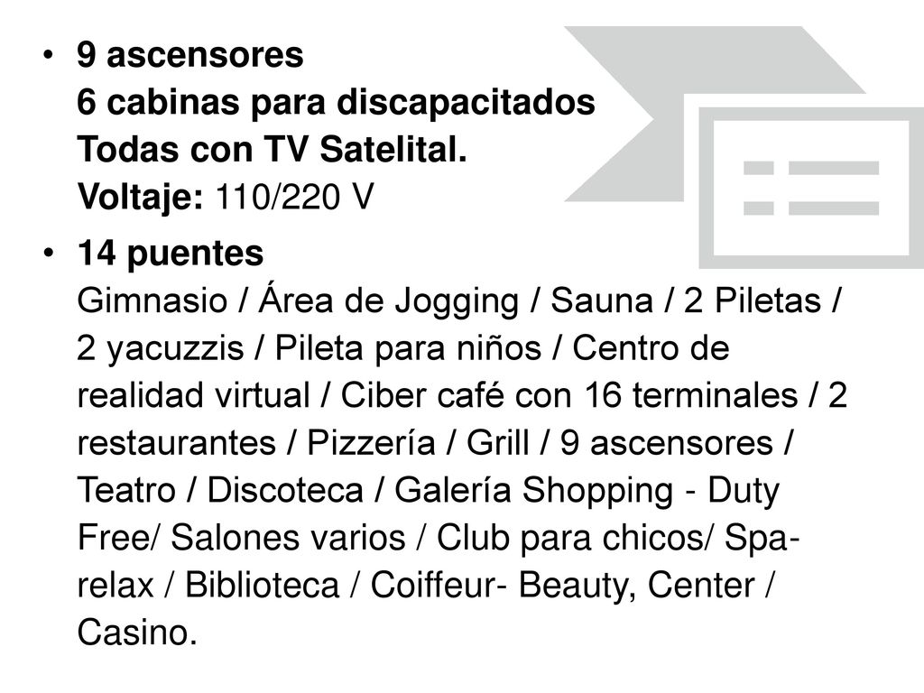 9 ascensores 6 cabinas para discapacitados Todas con TV Satelital