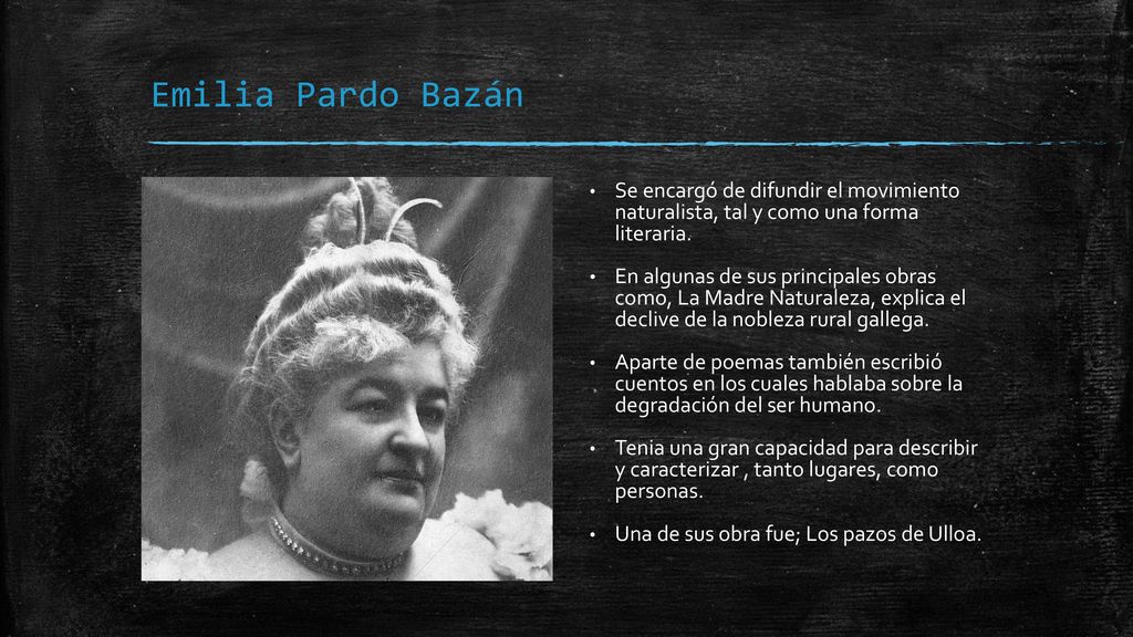 Emilia Pardo Bazán Se encargó de difundir el movimiento naturalista, tal y como una forma literaria.