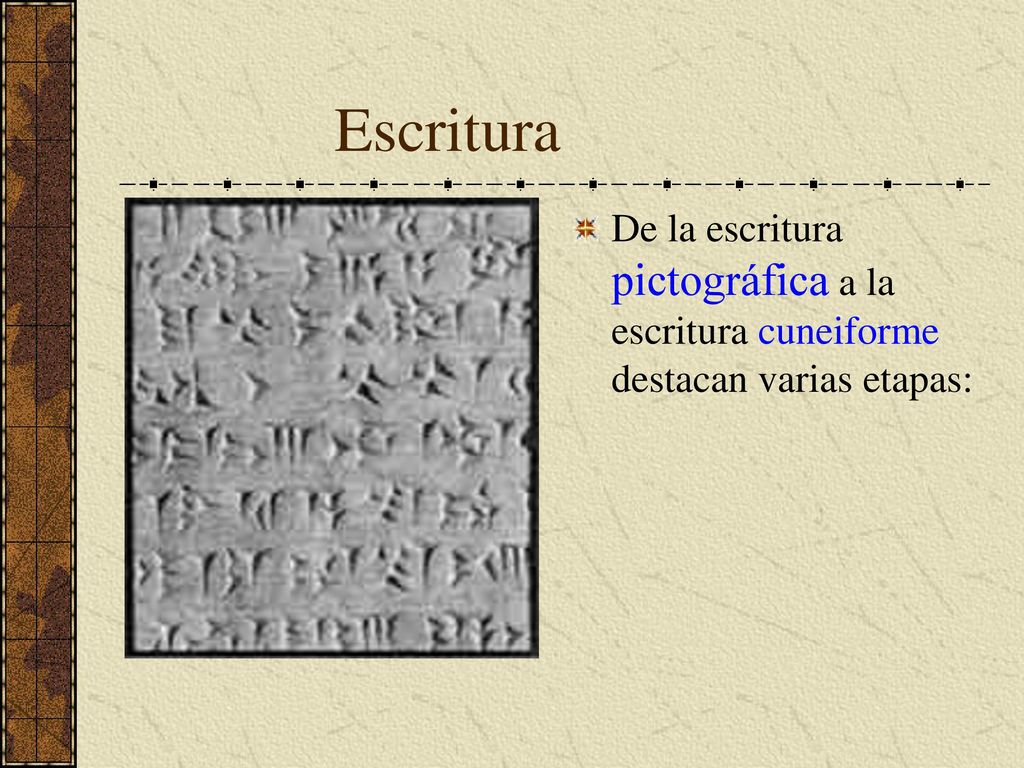 Escritura De la escritura pictográfica a la escritura cuneiforme destacan varias etapas: