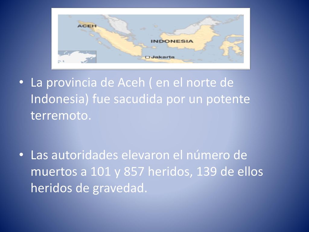 La provincia de Aceh ( en el norte de Indonesia) fue sacudida por un potente terremoto.