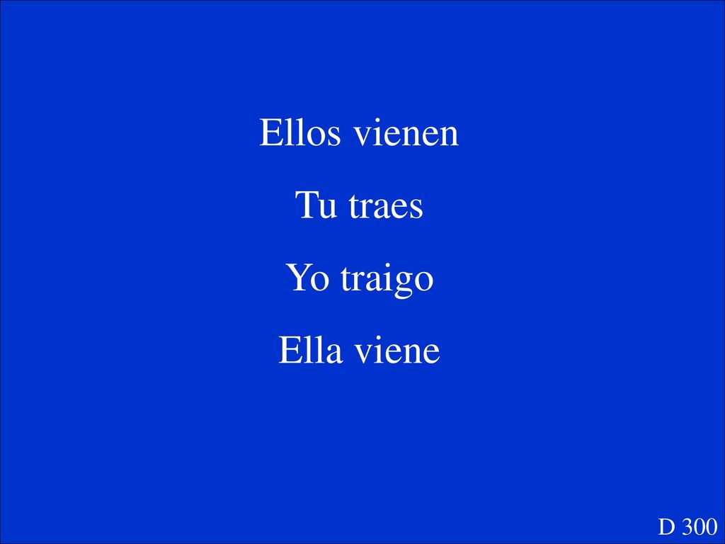 Ellos vienen Tu traes Yo traigo Ella viene D 300