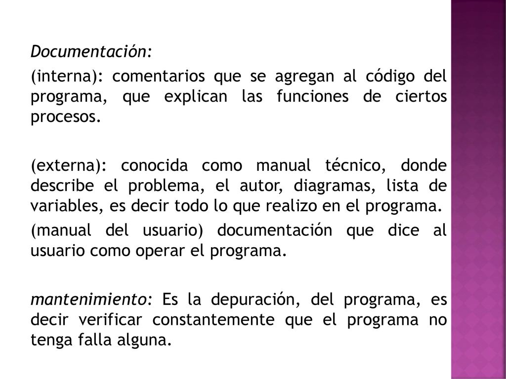 Documentación: (interna): comentarios que se agregan al código del programa, que explican las funciones de ciertos procesos.
