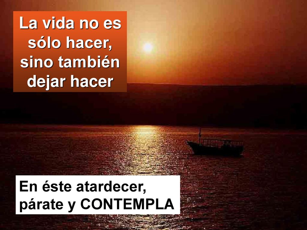 La vida no es sólo hacer, sino también dejar hacer