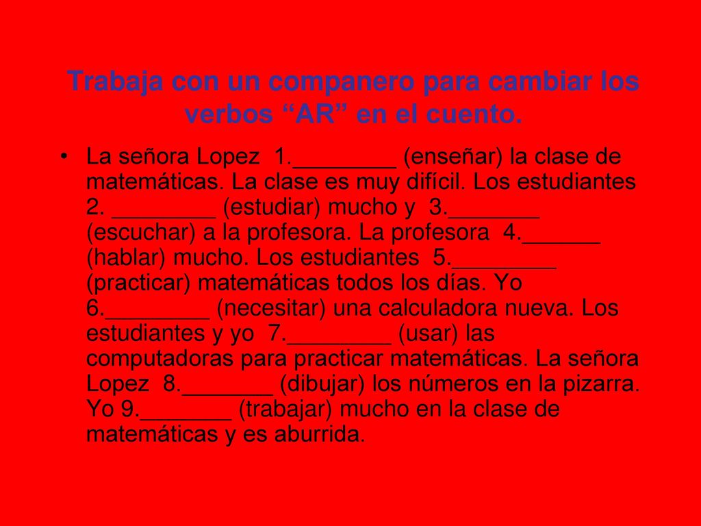 Trabaja con un companero para cambiar los verbos AR en el cuento.