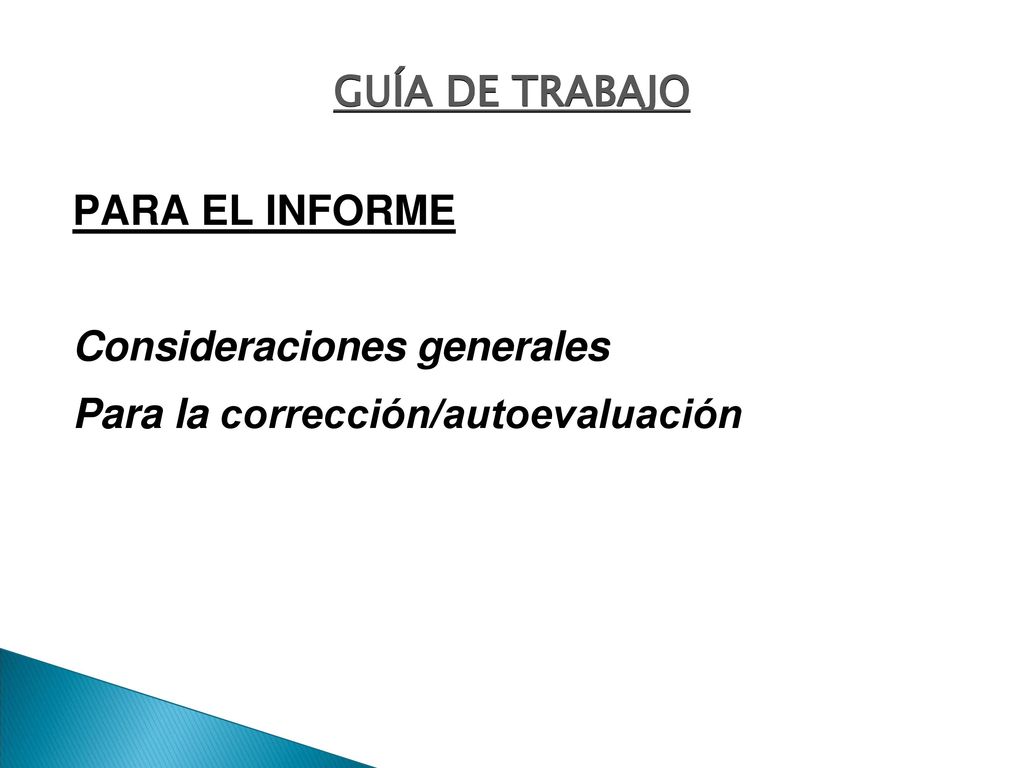 GUÍA DE TRABAJO PARA EL INFORME Consideraciones generales Para la corrección/autoevaluación