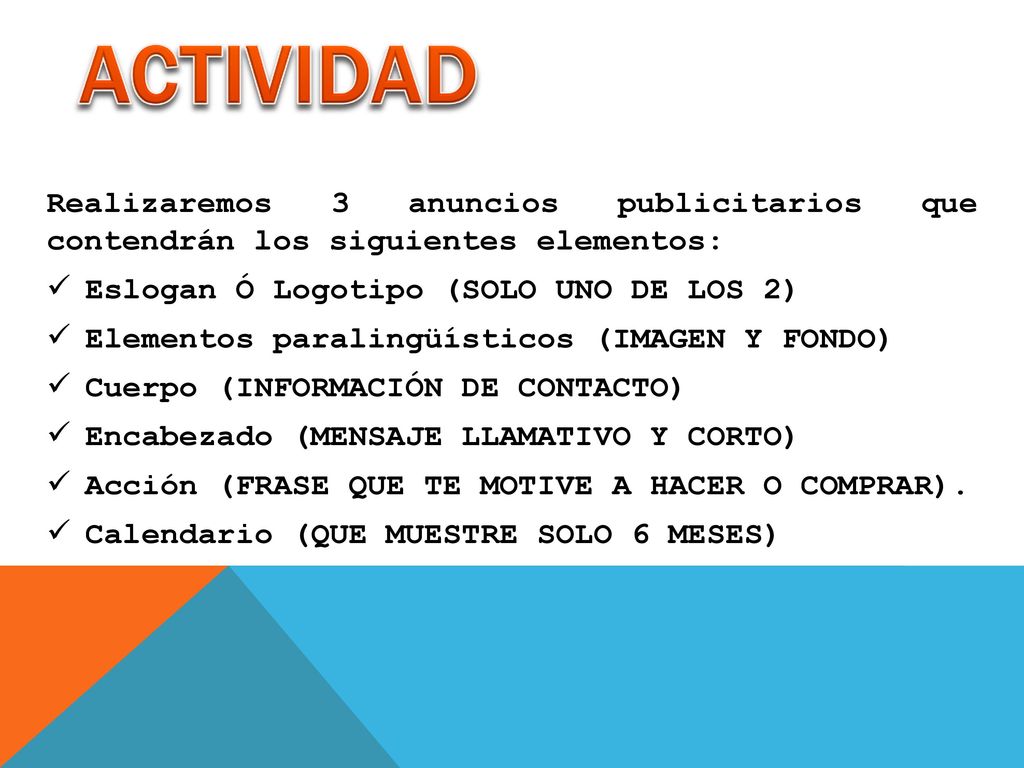 ACTIVIDAD Realizaremos 3 anuncios publicitarios que contendrán los siguientes elementos: Eslogan Ó Logotipo (SOLO UNO DE LOS 2)