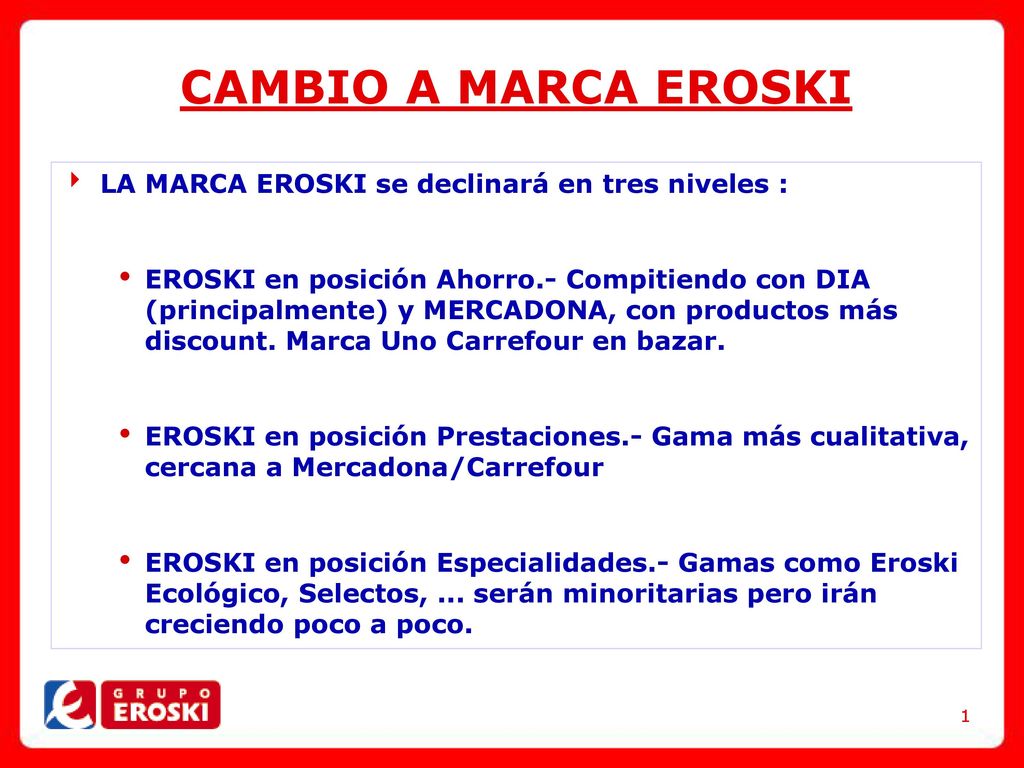 CAMBIO A MARCA EROSKI LA MARCA EROSKI se declinará en tres niveles :