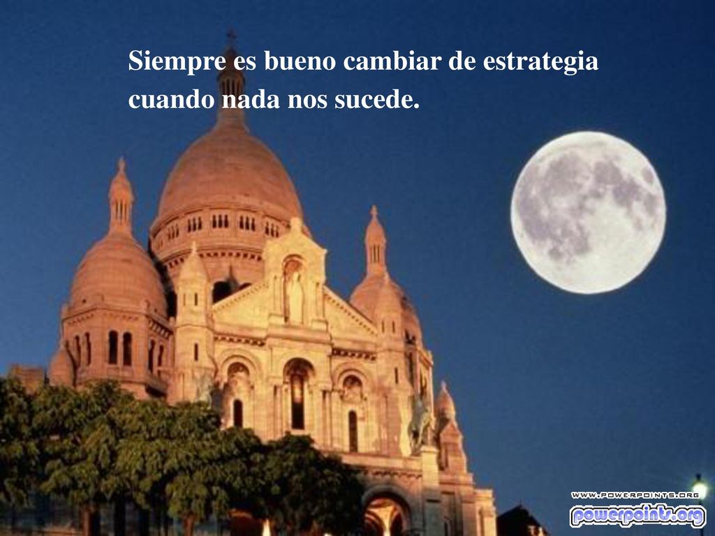 Siempre es bueno cambiar de estrategia cuando nada nos sucede.