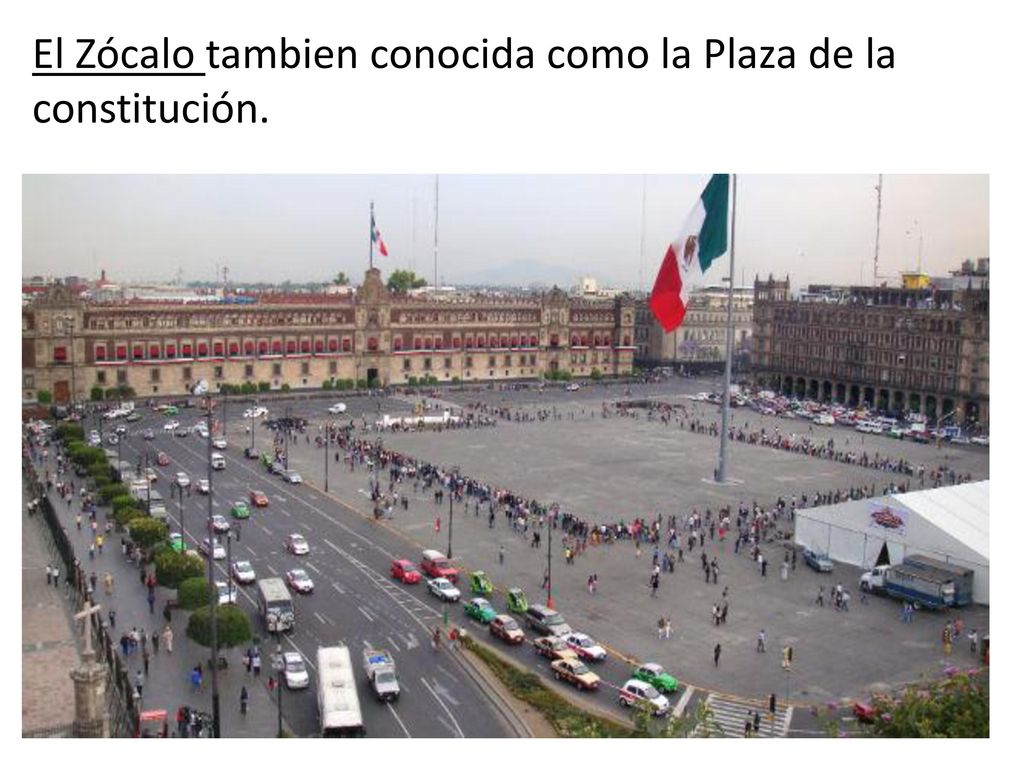 El Zócalo tambien conocida como la Plaza de la constitución.