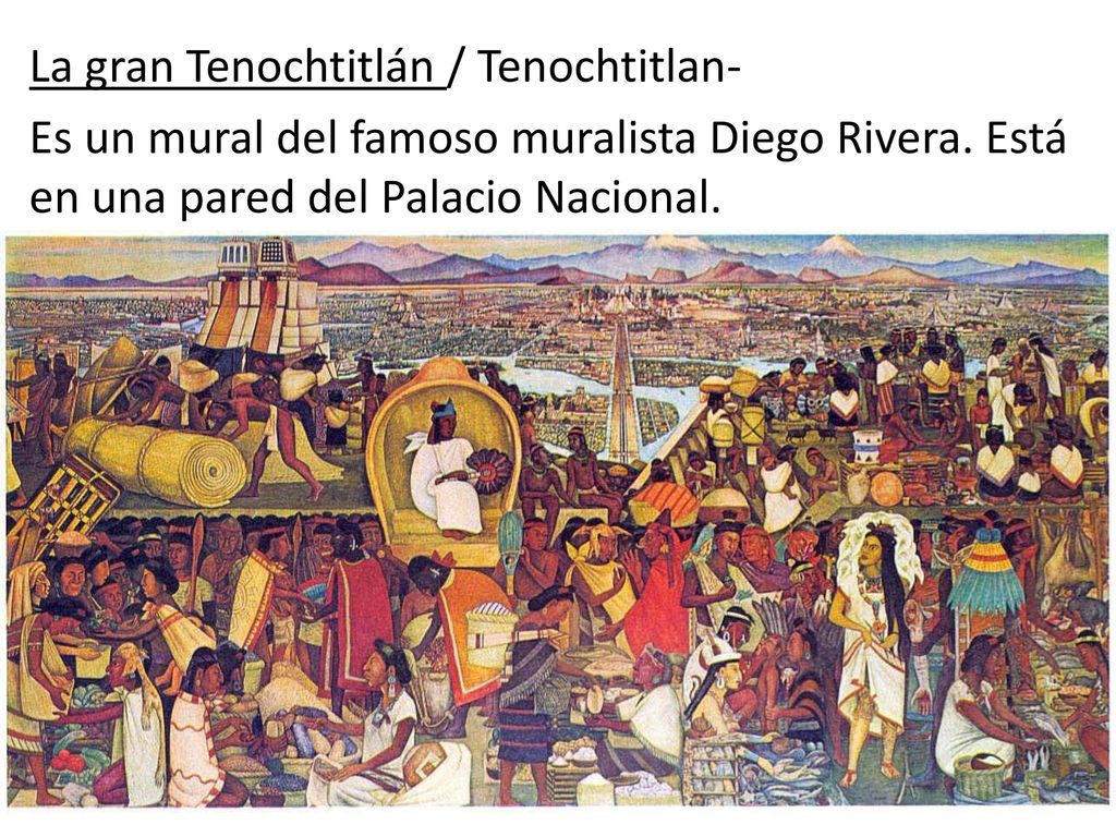 La gran Tenochtitlán / Tenochtitlan- Es un mural del famoso muralista Diego Rivera.