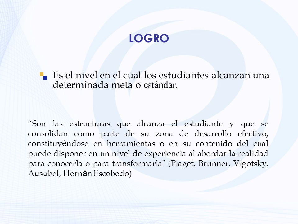 LOGRO Es el nivel en el cual los estudiantes alcanzan una determinada meta o estándar.