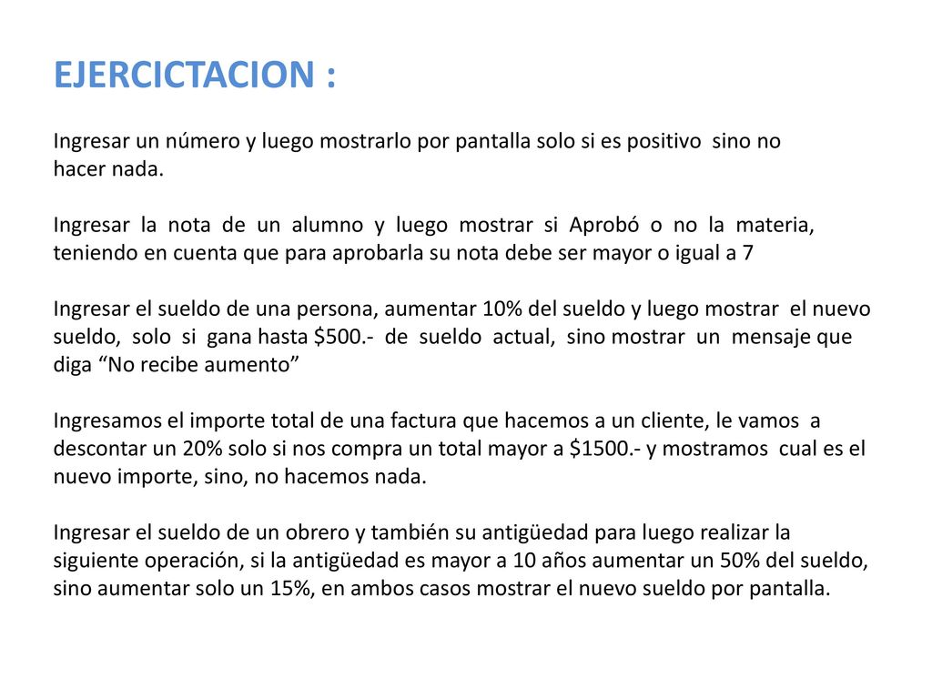 EJERCICTACION : Ingresar un número y luego mostrarlo por pantalla solo si es positivo sino no. hacer nada.
