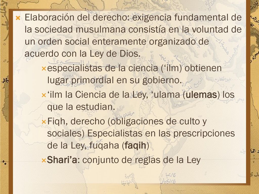Elaboración del derecho: exigencia fundamental de la sociedad musulmana consistía en la voluntad de un orden social enteramente organizado de acuerdo con la Ley de Dios.