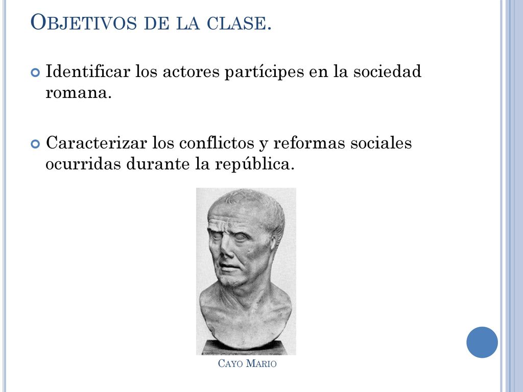 Objetivos de la clase. Identificar los actores partícipes en la sociedad romana.