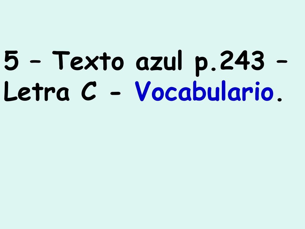 5 – Texto azul p.243 – Letra C - Vocabulario.