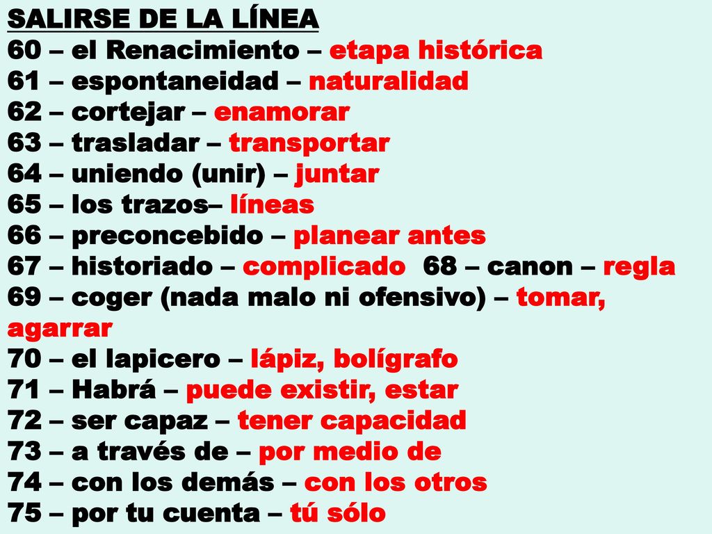 SALIRSE DE LA LÍNEA 60 – el Renacimiento – etapa histórica. 61 – espontaneidad – naturalidad. 62 – cortejar – enamorar.