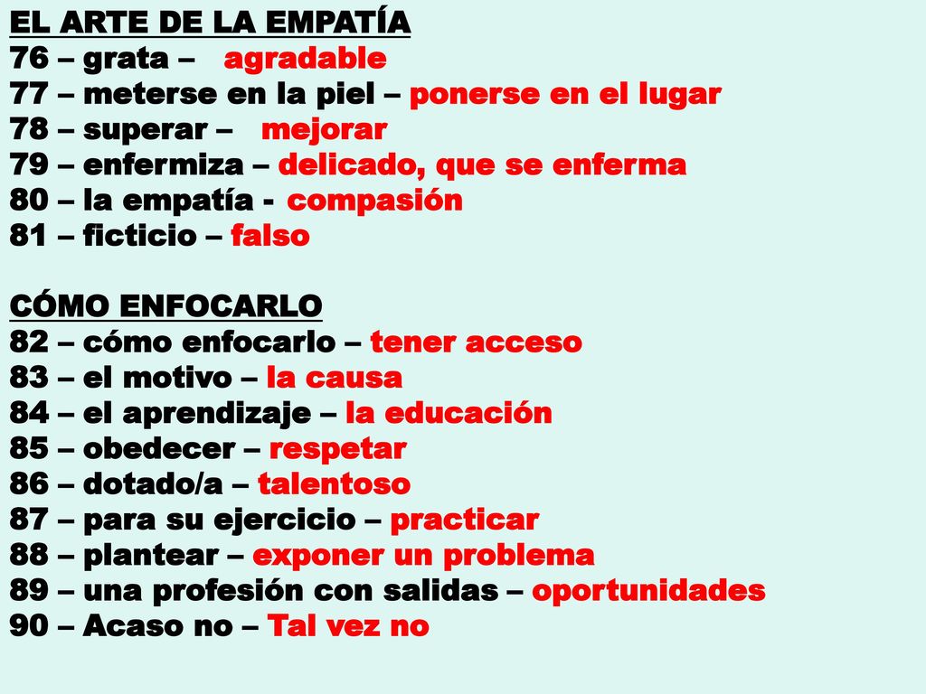 EL ARTE DE LA EMPATÍA 76 – grata – agradable. 77 – meterse en la piel – ponerse en el lugar. 78 – superar – mejorar.