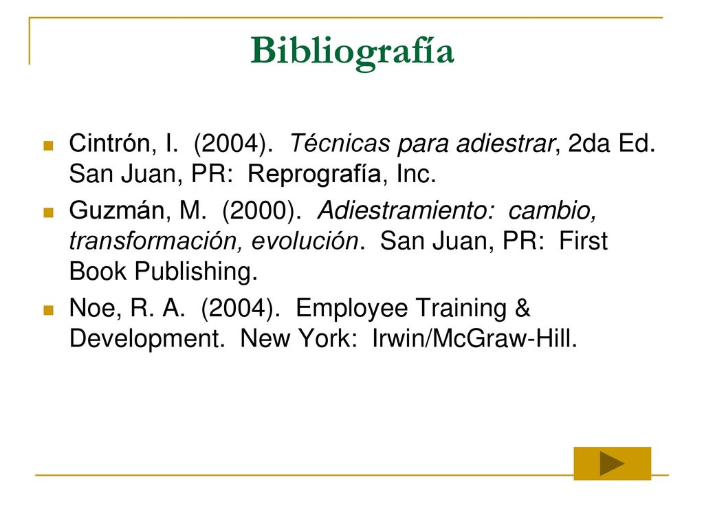 Bibliografía Cintrón, I. (2004). Técnicas para adiestrar, 2da Ed. San Juan, PR: Reprografía, Inc.