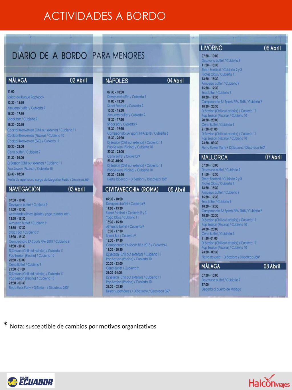 ACTIVIDADES A BORDO * Nota: susceptible de cambios por motivos organizativos