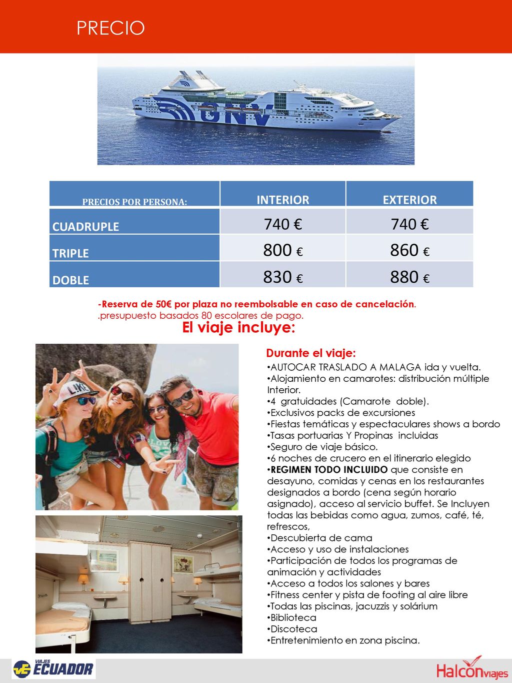 PRECIO 800 € 860 € 830 € 880 € 740 € El viaje incluye: INTERIOR