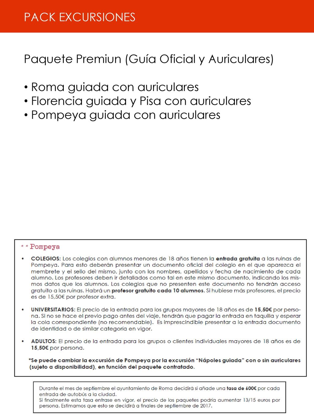 PACK EXCURSIONES Paquete Premiun (Guía Oficial y Auriculares) Roma guiada con auriculares. Florencia guiada y Pisa con auriculares.