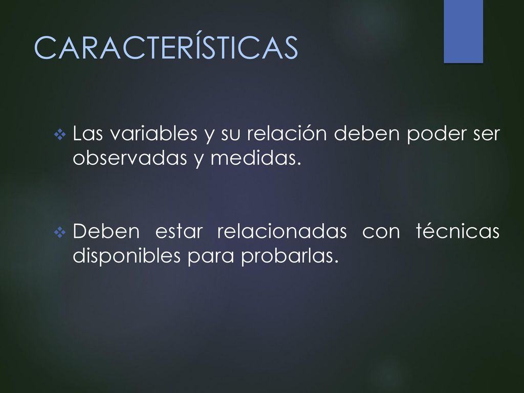CARACTERÍSTICAS Las variables y su relación deben poder ser observadas y medidas.