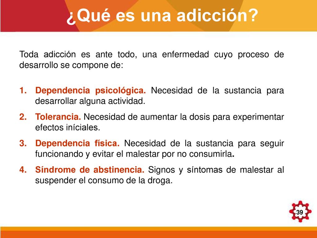 ¿Qué es una adicción Toda adicción es ante todo, una enfermedad cuyo proceso de desarrollo se compone de: