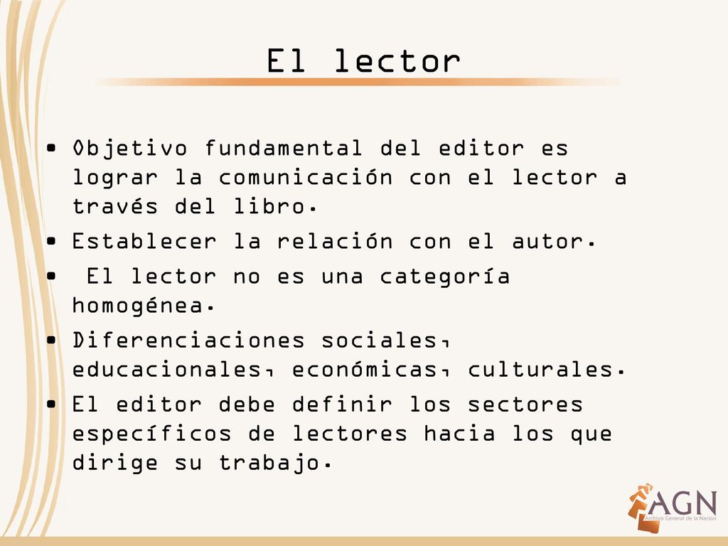 El lector Objetivo fundamental del editor es lograr la comunicación con el lector a través del libro.