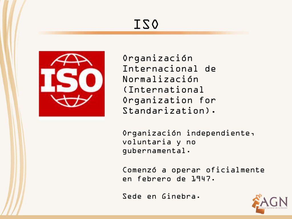 ISO Organización Internacional de Normalización (International Organization for Standarization).