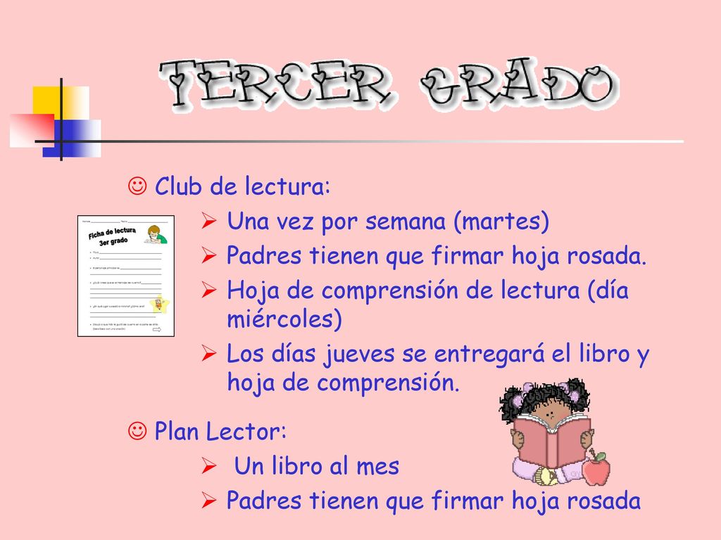Club de lectura: Una vez por semana (martes) Padres tienen que firmar hoja rosada. Hoja de comprensión de lectura (día miércoles)