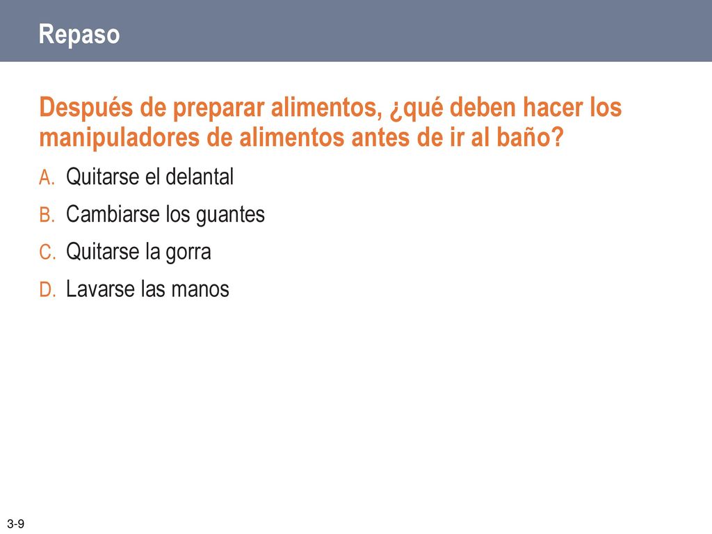 Repaso Después de preparar alimentos, ¿qué deben hacer los manipuladores de alimentos antes de ir al baño