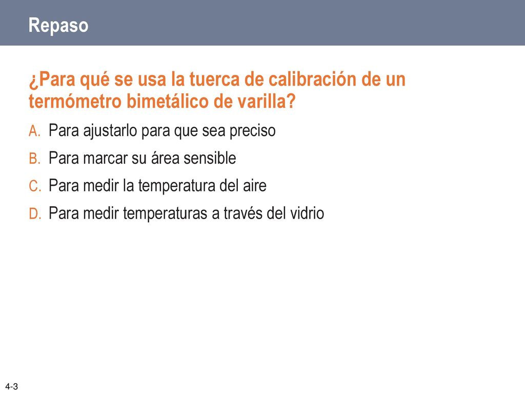 Repaso ¿Para qué se usa la tuerca de calibración de un termómetro bimetálico de varilla Para ajustarlo para que sea preciso.