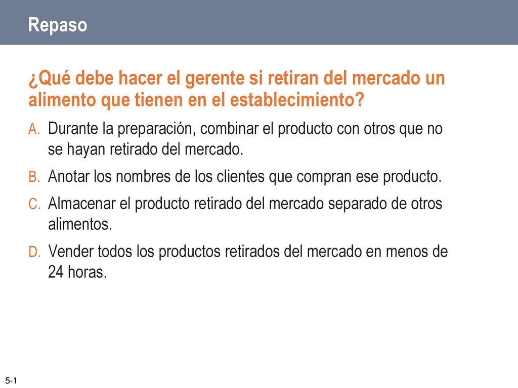 Repaso ¿Qué debe hacer el gerente si retiran del mercado un alimento que tienen en el establecimiento