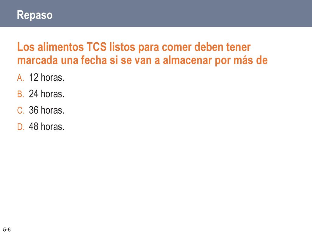 Repaso Los alimentos TCS listos para comer deben tener marcada una fecha si se van a almacenar por más de.