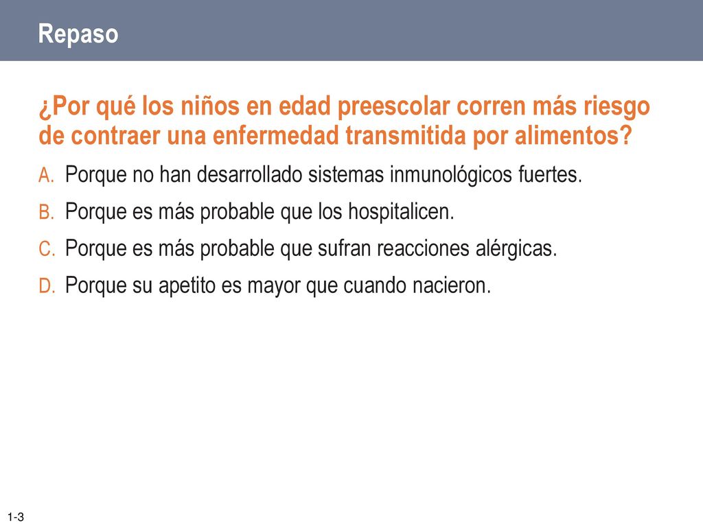 Repaso ¿Por qué los niños en edad preescolar corren más riesgo de contraer una enfermedad transmitida por alimentos
