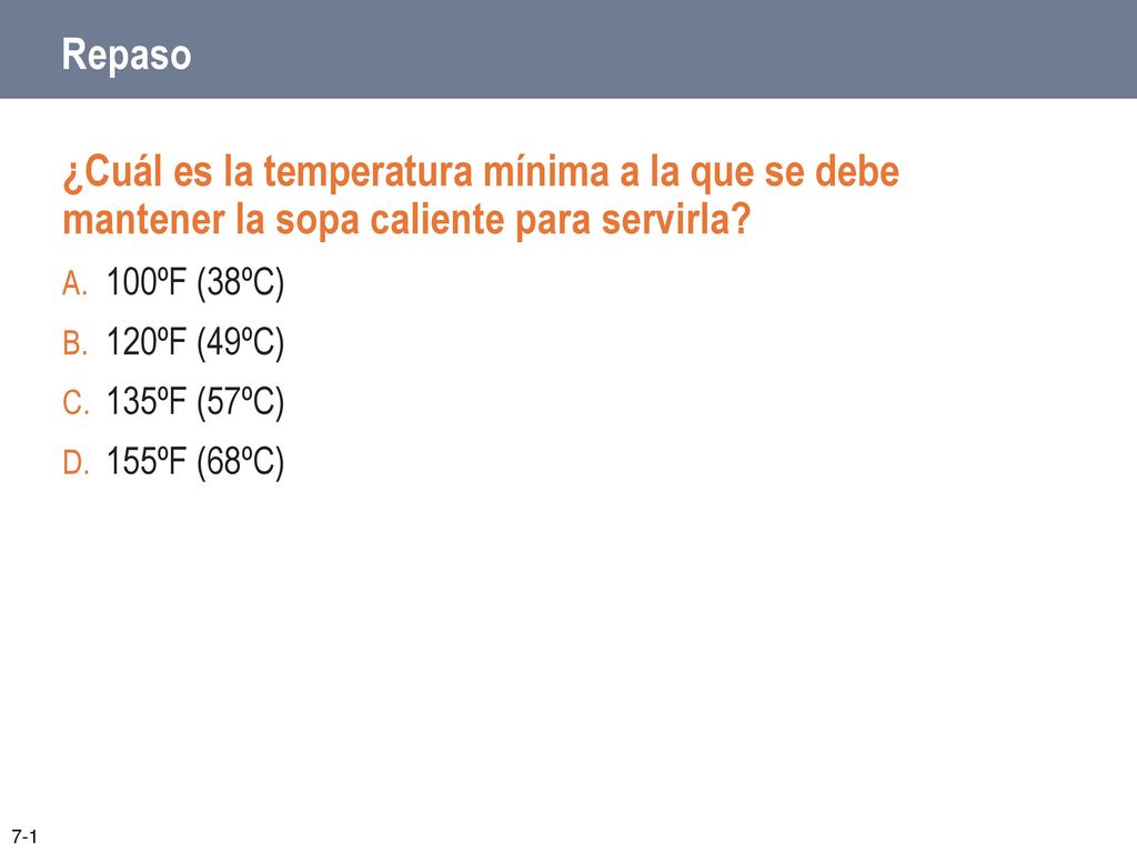 Repaso ¿Cuál es la temperatura mínima a la que se debe mantener la sopa caliente para servirla 100ºF (38ºC)