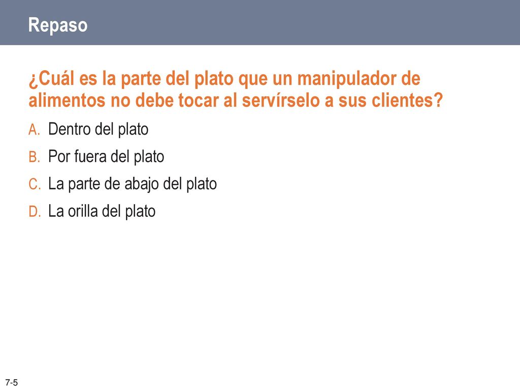 Repaso ¿Cuál es la parte del plato que un manipulador de alimentos no debe tocar al servírselo a sus clientes