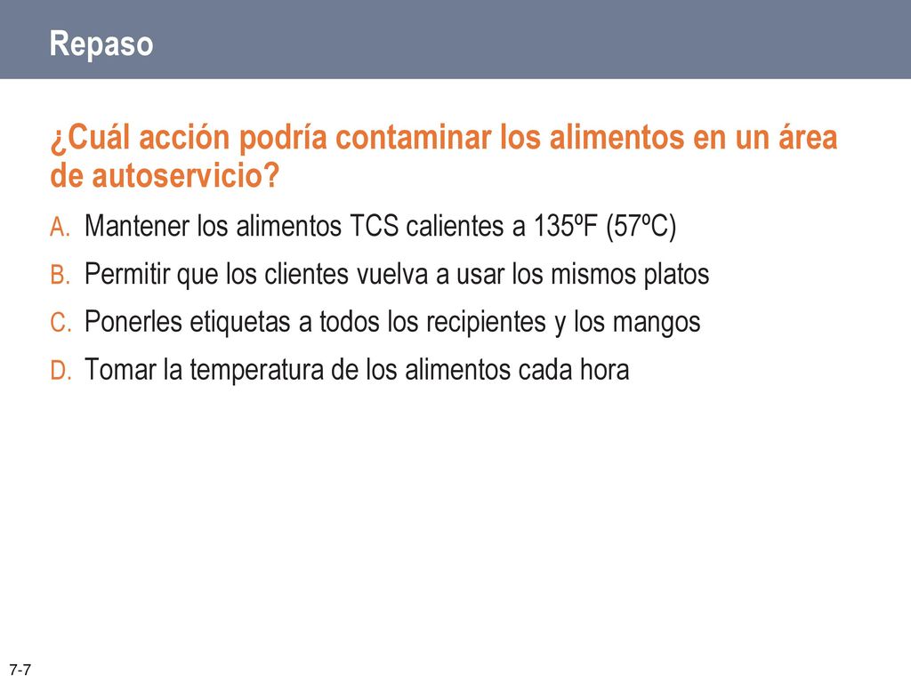 Repaso ¿Cuál acción podría contaminar los alimentos en un área de autoservicio Mantener los alimentos TCS calientes a 135ºF (57ºC)