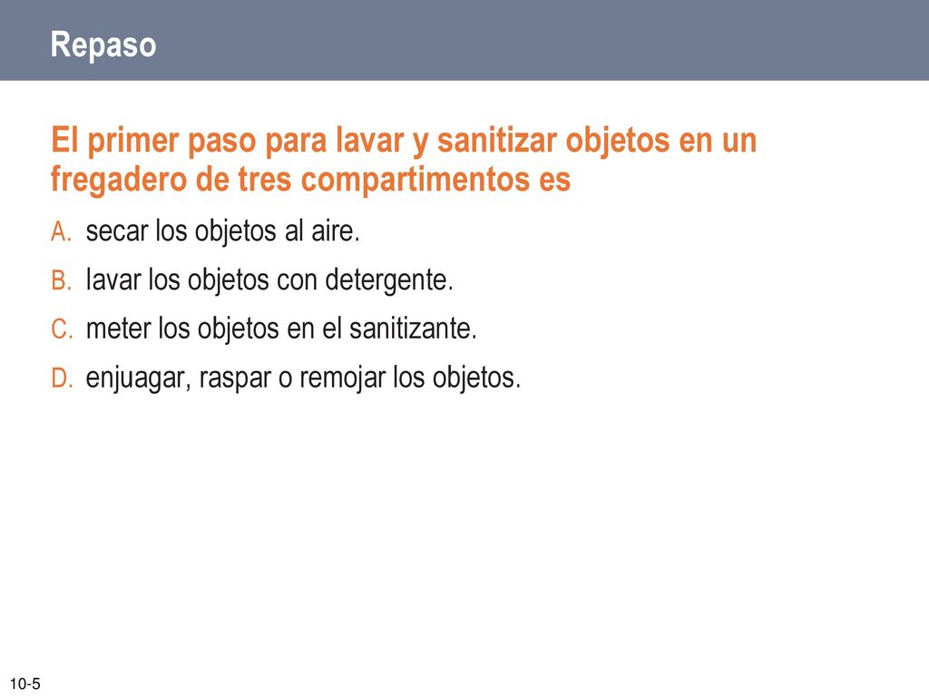 Repaso El primer paso para lavar y sanitizar objetos en un fregadero de tres compartimentos es. secar los objetos al aire.