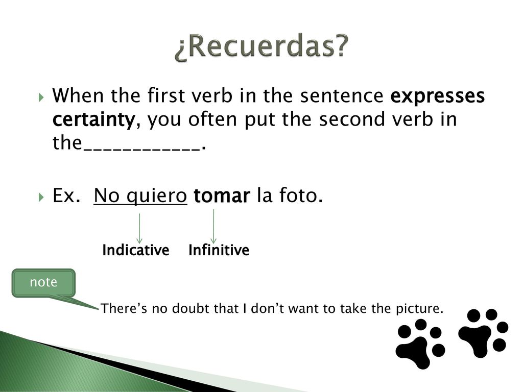 ¿Recuerdas When the first verb in the sentence expresses certainty, you often put the second verb in the____________.