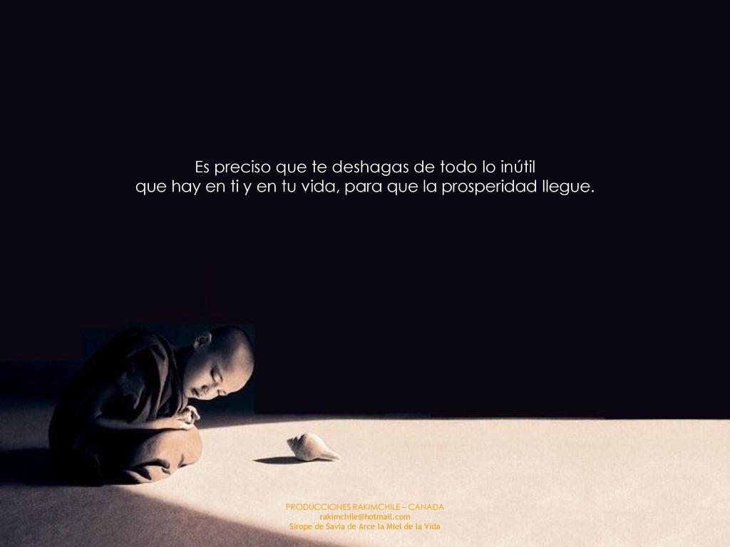Es preciso que te deshagas de todo lo inútil que hay en ti y en tu vida, para que la prosperidad llegue.